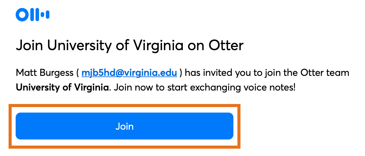 Screenshot: Join University of Virginia on Otter.
Matt Burgess has invited you to Join the Otter team University of Virginia. Join now to start exchanging voice notes! Join