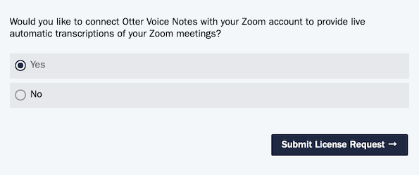 Qualtrics form screenshot:
Would you like to connect Otter Voice Notes with your Zoom account to provide live automatic transcriptions of your Zoom meetings? Yes or No